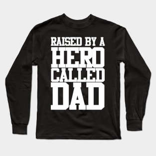 Raised By A Hero Called Dad Fathers Day Design and Typography Long Sleeve T-Shirt